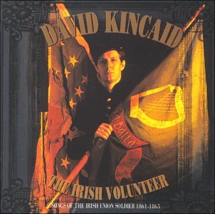 David Kincaid - The Irish Volunteer. Songs of the Irish Union Soldier 1861-1865