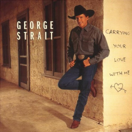 George Strait - Carrying Your Love With Me