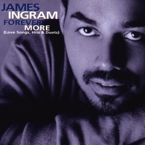 James Ingram - Forever More (Love Songs, Hits & Duets)