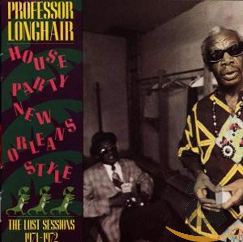 Professor Longhair - Houseparty New Orleans Style - The Lost Sessions 1971 - 1972