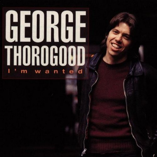 George Thorogood - I'M Wanted
