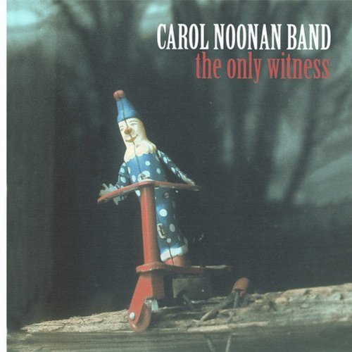 Carol Noonan Band - The only witness