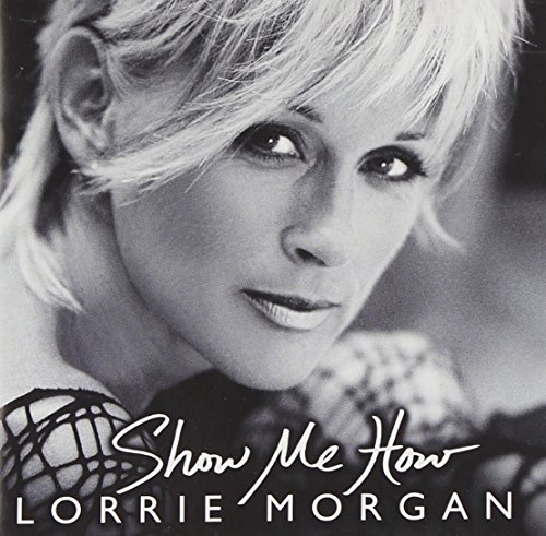 Morgan , Lorrie - Show Me How