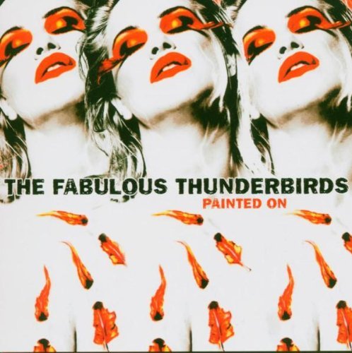 the Fabulous Thunderbirds - Painted on