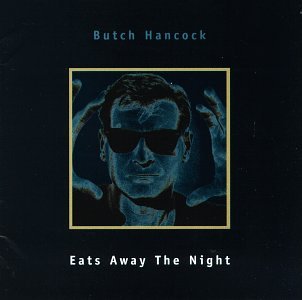 Hancock , Butch - Eats Away the Night