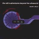 Orb's , The - Adventures beyond the ultraworld