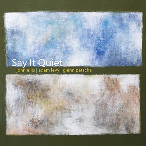 Ellis , John & Levy , Adam & Patscha , Glenn - Say it quiet