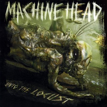 Machine Head - Unto the Locust