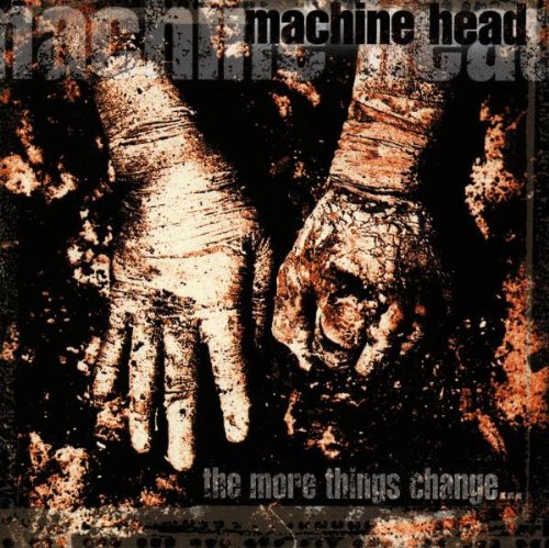 Machine Head - The more things change