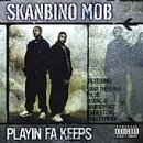 Skanbino Mob - Playin Fa Keeps