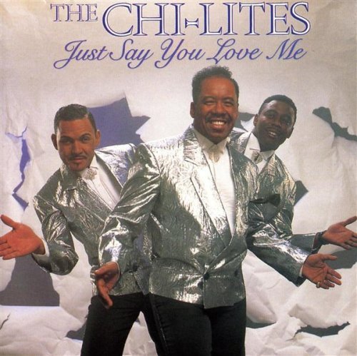 Chi-Lites , The - Just Say You Love Me