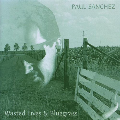 Sanchez , Paul - Wasted Lives and Bluegrass