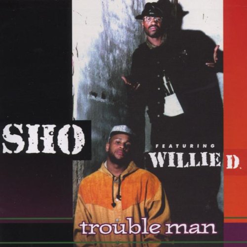 Sho feat. Willie D. - Trouble Man
