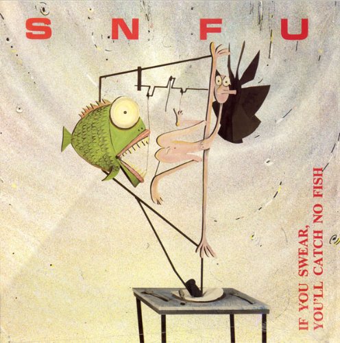 SNFU - If You Swear, You'll Catch No Fish