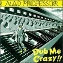 Mad Professor - Dub Me Crazy!!