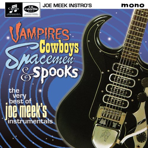 Meek , Joe - Vampires, Cowboys, Spacemen & Spooks - The Very Best Of Joe Meek's Instrumentals