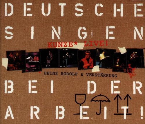 Kunze , Heinz Rudolf - Deutsche Singen bei der Arbeit - Live!