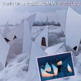 Pere Ubu - Song of the bailing man