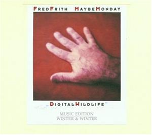 Frith , Fred - Maybe Monday - Digital Wildlife (Music Edition - Winter & Winter)