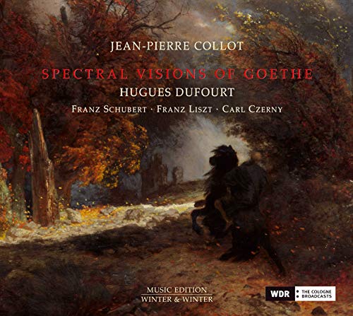 Collot , Jean-Pierre - Spectral Visions Of Goethe: Works By Schubert, Liszt, Czerny (Dufourt)