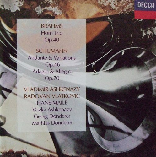 Ashkenazy , Vladimir & Vlatkovic , Radovan - Brahms: Horn Trio, Op. 40 / Schumann: Andante & Variations, Op. 46 / Adagio & Allegro, Op. 70 (Ashkenazy, Vlatkovic, Maile, Donderer)