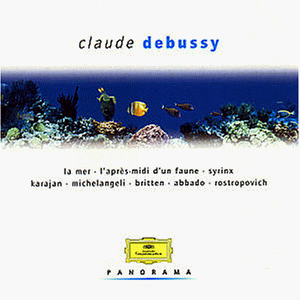 Debussy , Claude - Panorama - Debussy: La Mer; L'Apres-Midi D'Un Faune; Syrinx (Karajan, Michelangeli, Britten, Abbado, Rostropovich)