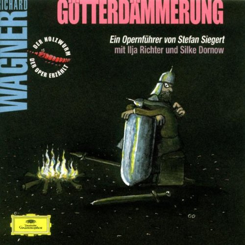 Wagner , Richard - Der Holzwurm der Oper erzählt Wagner: Götterdämmerung - Ein Opernführer von Stefan Siegert mit Ilja Richter und Silke Dornow (Karajan, BP)