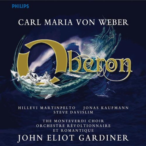 Weber , Carl Maria von - Oberon (Martinpelto, Kaufmann, Davislim, Gardiner)