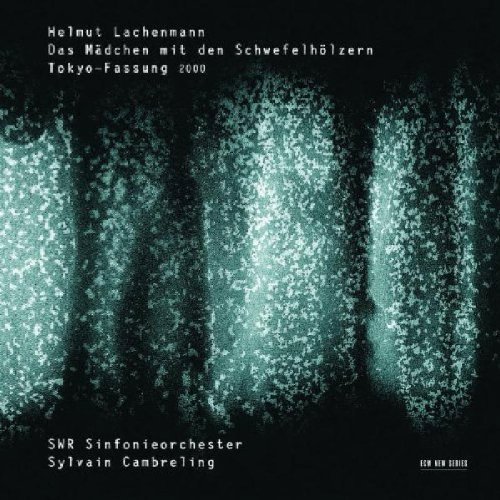 Lachenmann , Helmut - Das Mädchen mit den Schwefelhölzern (SWR Sinfonieorchester, Cambreling)