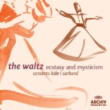 Concerto Köln / Sarband - The Waltz - Ecstasy and Mysticism