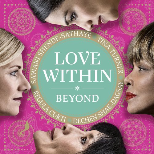 Turner , Tina & Curti , Regula & Shak-Dagsay , Dechen & Shende-Sathaye , Sawani - Love Within - Beyond (Deluxe EcoBook Edition)