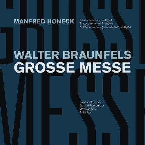 Braunfels , Walter - Grosse Messe, Op. 37 (Honeck, Schneider, Romberger, Klink, Jun)