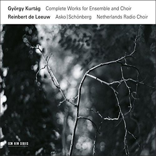 Kurtag , György - Complete Works For Ensemble And Choir (De Leeuw, Asko/Schönberg)