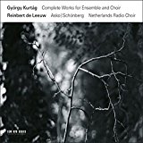 Kurtag , György - Complete Works For Ensemble And Choir (De Leeuw, Asko/Schönberg)