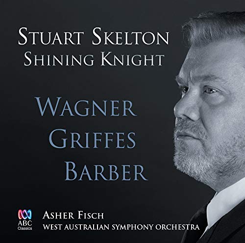 Skelton , Stuart - Shining Knight: Wagner, Griffes, Barber (Fisch, WASO)