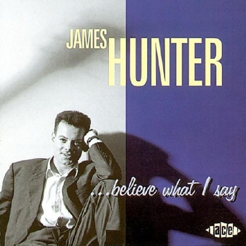 Hunter , James - ...Believe What I Say