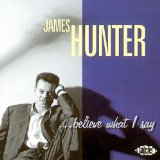 Hunter , James - ...Believe What I Say
