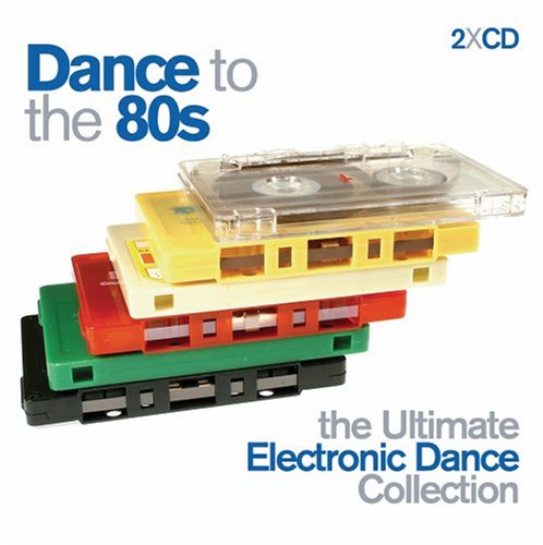 Sampler - Dance To The 80s: The Ultimate Electronic Dance Collection