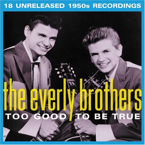 Everly Brothers , The - Too Good To Be True - 18 Unreleased 1950s Recordings