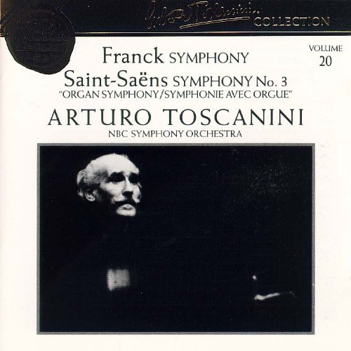 Toscanini , Arturo & NBC SO - Franck: Symphony / Saint-Saens: Symphony No. 3 'Organ Symphony'