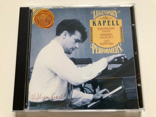 Kapell , William - Legendary Performances: Khachaturian: Concerto / Prokofiev: Concerto No. 3 / Liszt: Mephisto Waltz