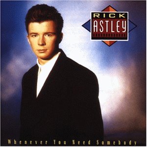 Astley , Rick - Whenever you need somebody