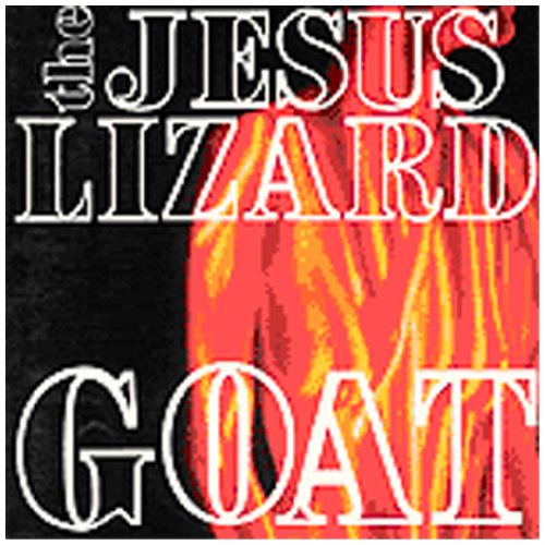 the Jesus Lizard - Goat (Remaster/Reissue)