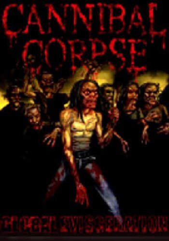 - Cannibal Corpse - Global Evisceration