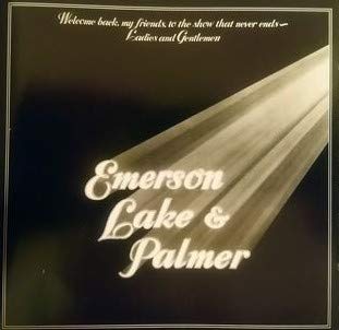 Emerson , Lake & Palmer - Welcome back my Friends to the Show that never Ends