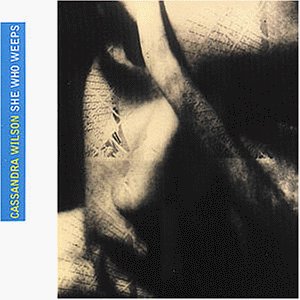 Wilson , Cassandra - She who weeps