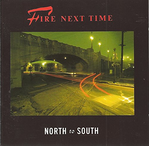 Fire Next Time - North To South