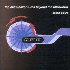 Orb , The - Adventures beyond the ultraworld