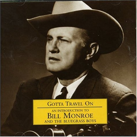 Monroe , Bill - Gotta Travel On: An Introduction To Bill Monroe And The Bluegrass Boys