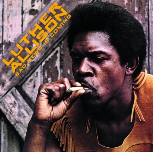 Luther Allison - Bad News Is Coming